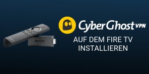 CyberGhost auf dem Fire TV installieren