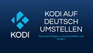 Kodi auf Deutsch - Sprache und Region in Kodi einstellen