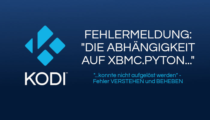 Fehler "Die Abhängigkeit auf xbmc.python" beheben