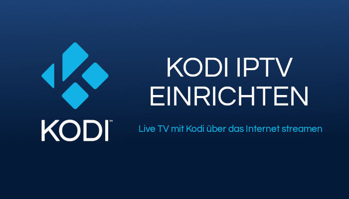 Kodi IPTV einrichten - Live TV mit Kodi anschauen
