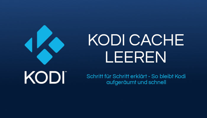Kodi Cache leeren - Kodi aufräumen & schnell halten