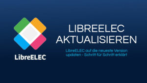 LibreELEC aktualisieren: Update auf die neueste Version